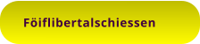 Föiflibertalschiessen