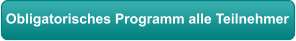 Obligatorisches Programm alle Teilnehmer