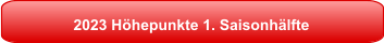2023 Höhepunkte 1. Saisonhälfte
