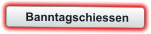 Banntagschiessen