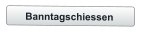 Banntagschiessen