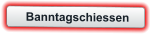 Banntagschiessen