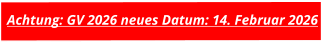 Achtung: GV 2026 neues Datum: 14. Februar 2026