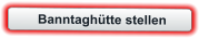 Banntaghütte stellen
