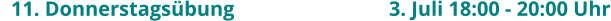 11. Donnerstagsübung				  3. Juli 18:00 - 20:00 Uhr