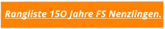 Rangliste 15O Jahre FS Nenzlingen.