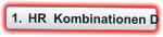 	1.	HR  Kombinationen D
