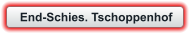 End-Schies. Tschoppenhof