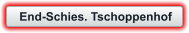 End-Schies. Tschoppenhof