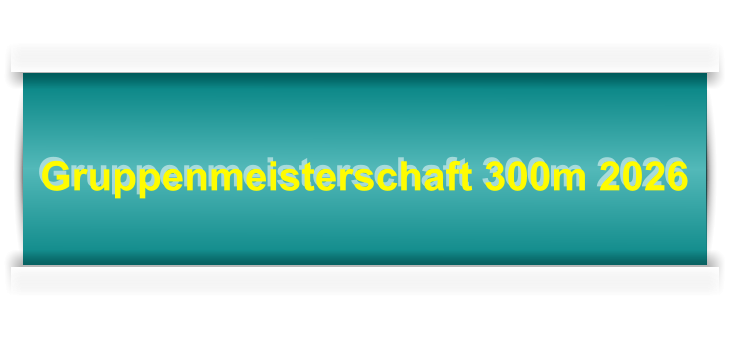 Gruppenmeisterschaft 300m 2026