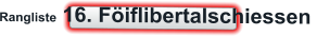 Rangliste 16. Föiflibertalschiessen