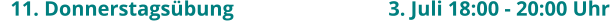 11. Donnerstagsübung				  3. Juli 18:00 - 20:00 Uhr