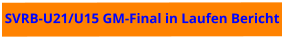 SVRB-U21/U15 GM-Final in Laufen Bericht