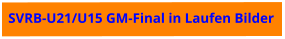 SVRB-U21/U15 GM-Final in Laufen Bilder