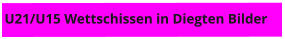 U21/U15 Wettschissen in Diegten Bilder