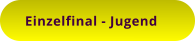 Einzelfinal - Jugend