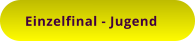 Einzelfinal - Jugend